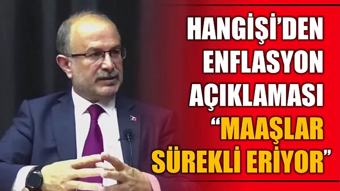 Hangişi'den enflasyon değerlendirmesi