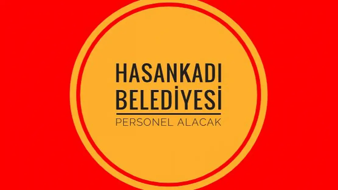 Hasankadı Belediyesi personel alımı yapacak