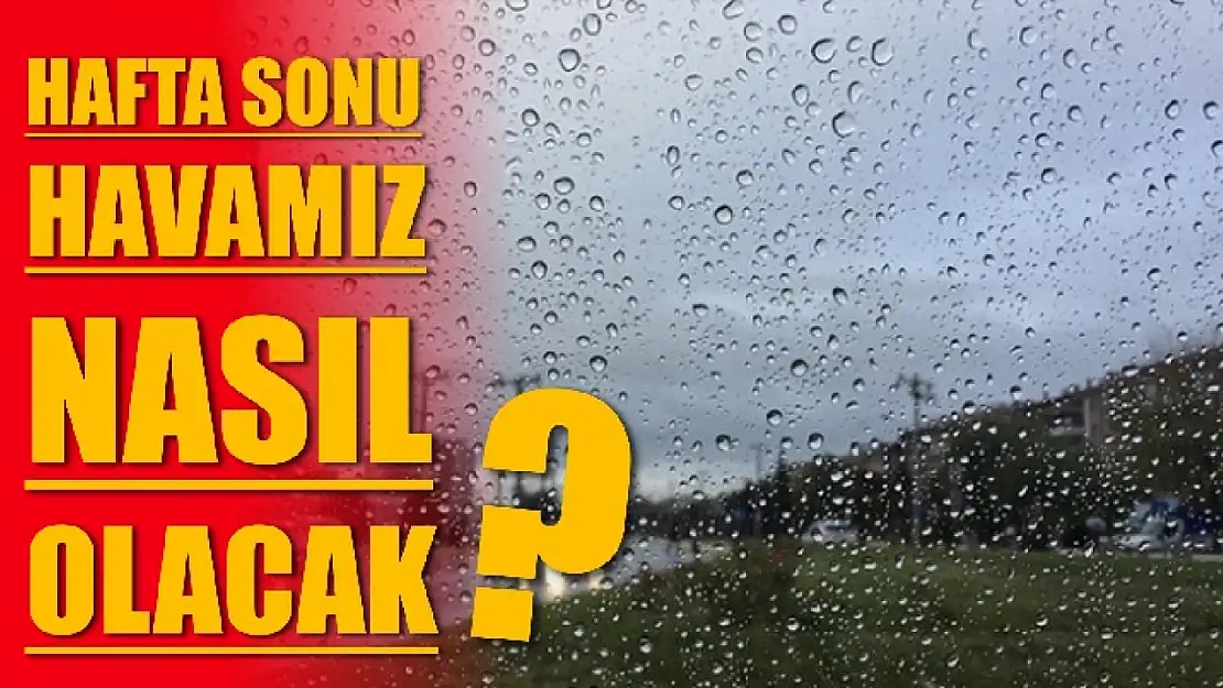 Hava nasıl olacak?