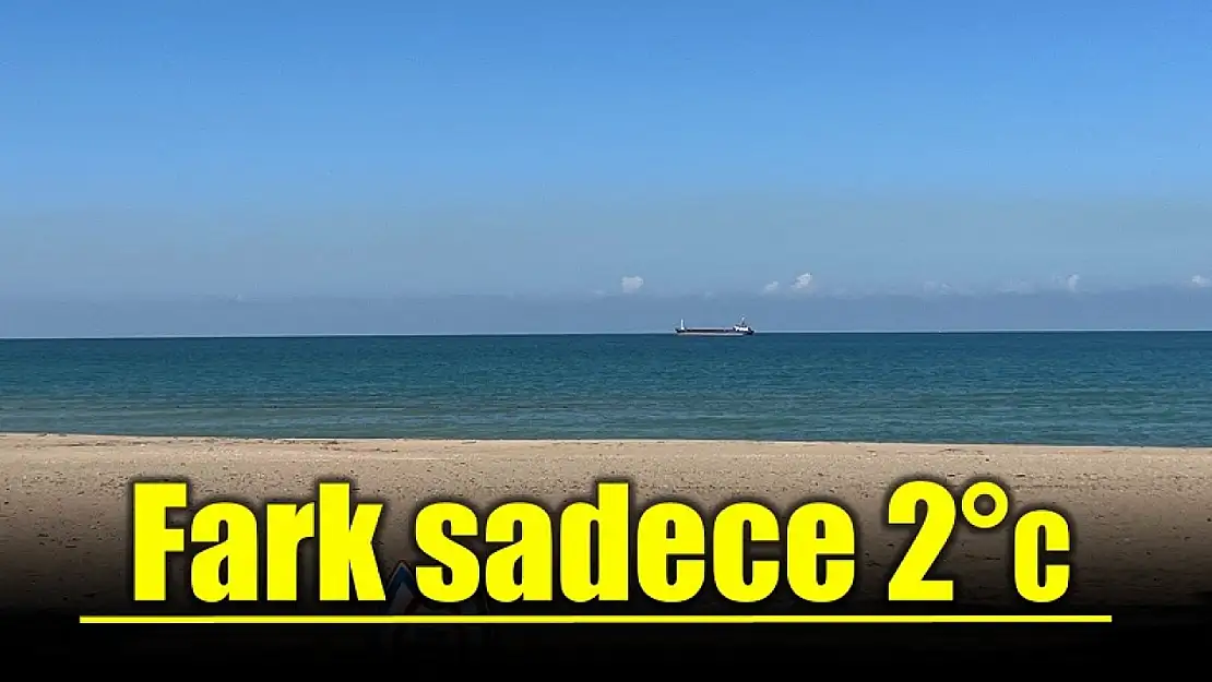 Hava ve deniz sıcaklığı arasında fark 2°C