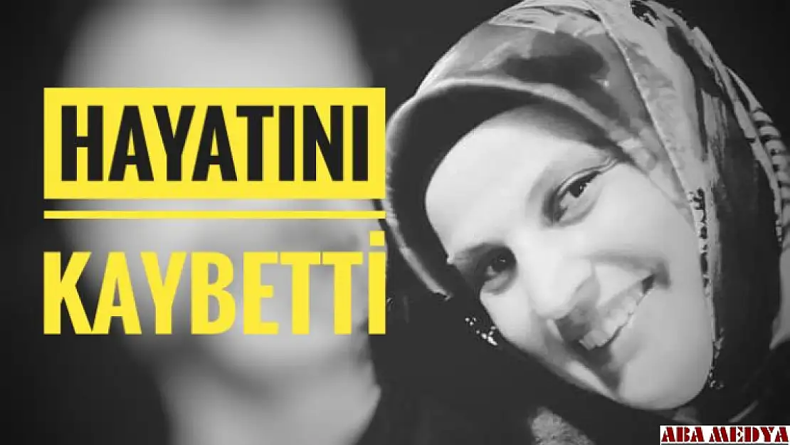 Hayatını kaybetti