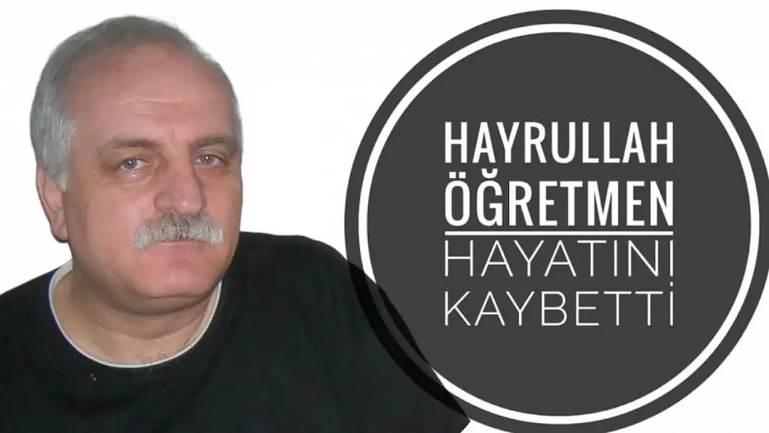 Hayrullah Öğretmen Hayatını Kaybetti