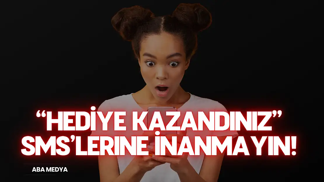 Hediye Kazandınız SMS'lerine İnanmayın!