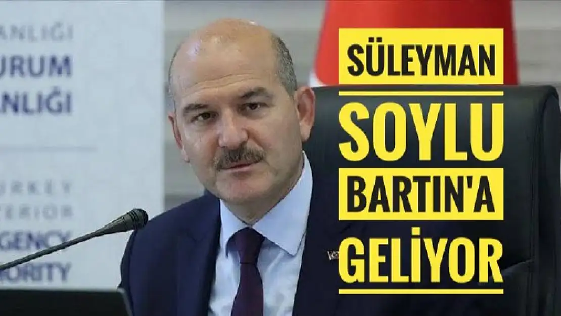 İÇİŞLERİ BAKANI SÜLEYMAN SOYLU BARTIN'A GELİYOR