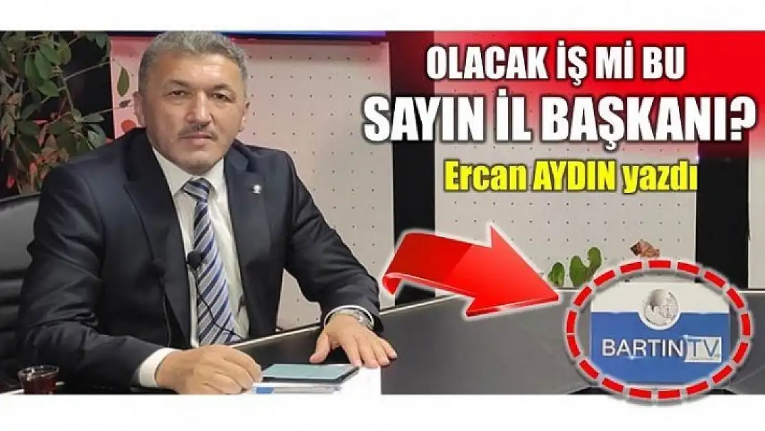 İL BAŞKANI TV PATRONU OLDUĞUNU NEDEN GİZLEDİ?