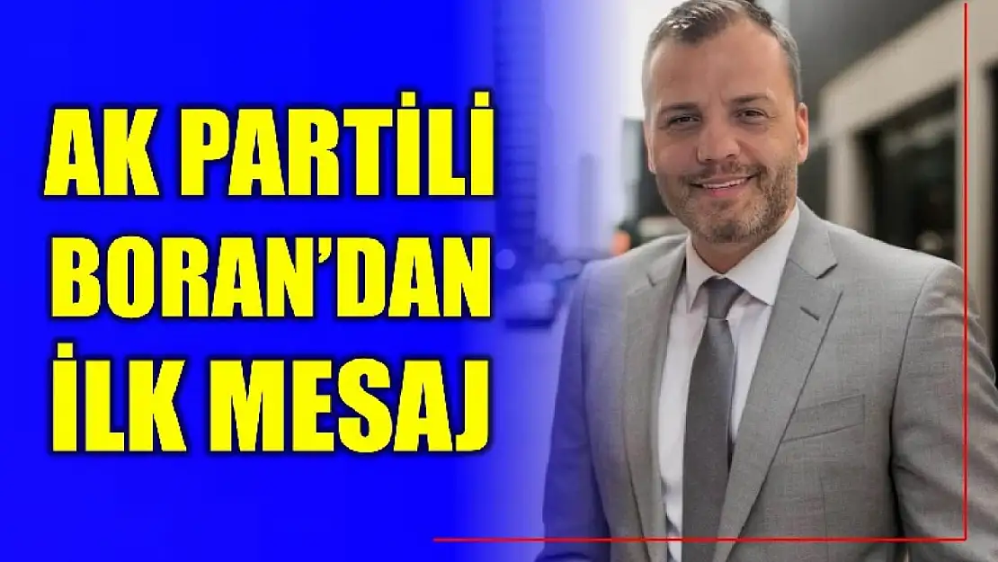 İl Genel Meclis Üyesi seçilen Boran'dan ilk mesaj