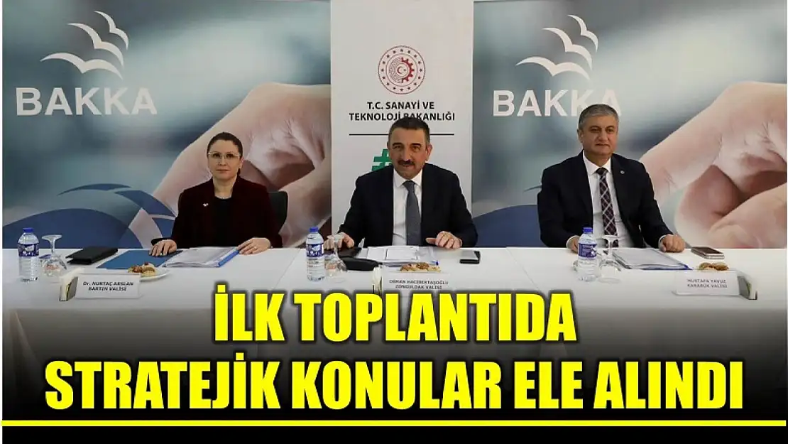 İlk toplantıda stratejik konular ele alındı