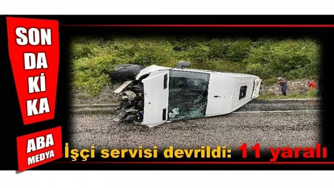 İŞÇİ SERVİSİ DEVRİLDİ: 11 YARALI