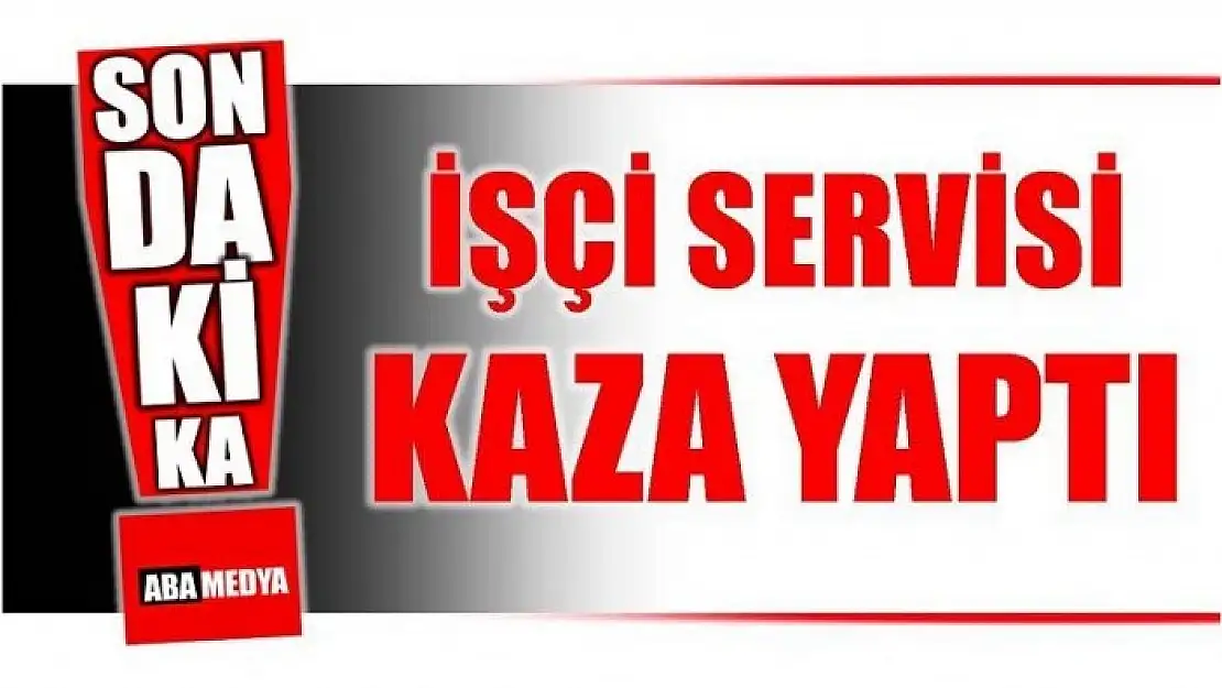 İŞÇİ SERVİSİ KAZA YAPTI! BARTIN