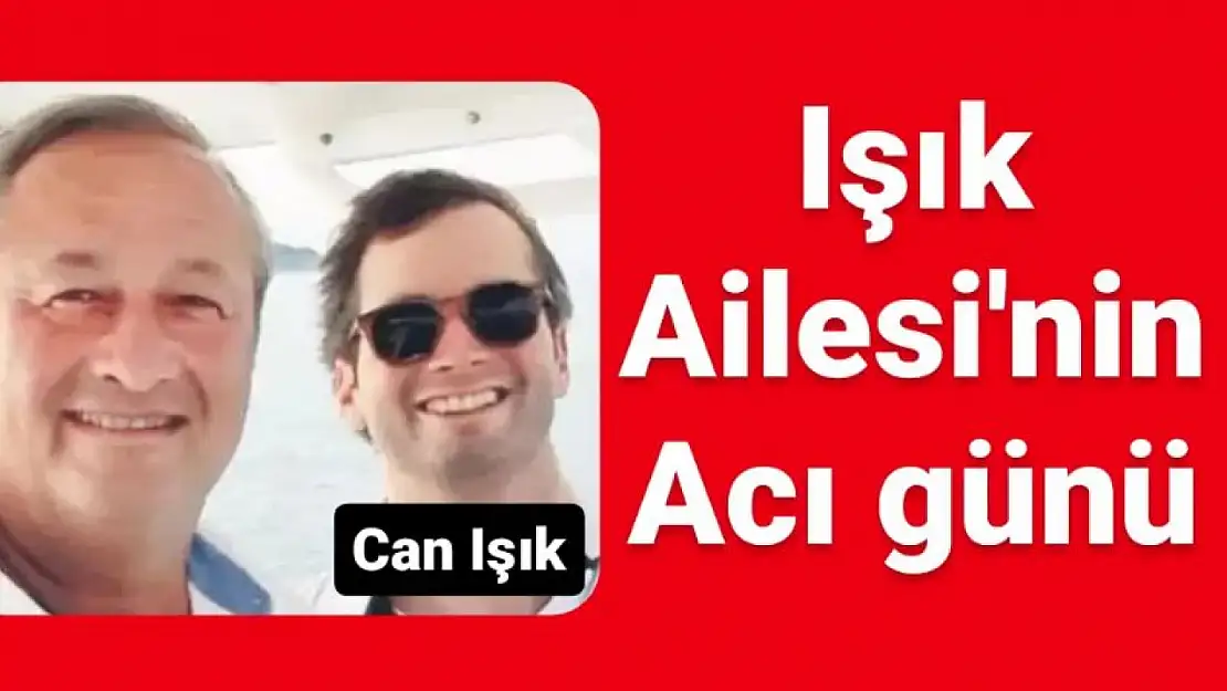 Işık ailesinin acı günü