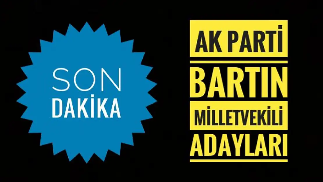 İşte AK Parti Bartın Milletvekili Adayları