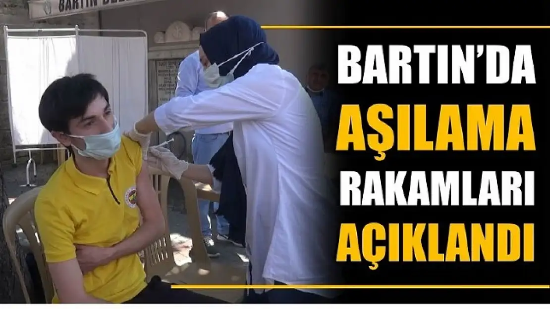 İŞTE BARTIN'DA AŞILAMA RAKAMLARI