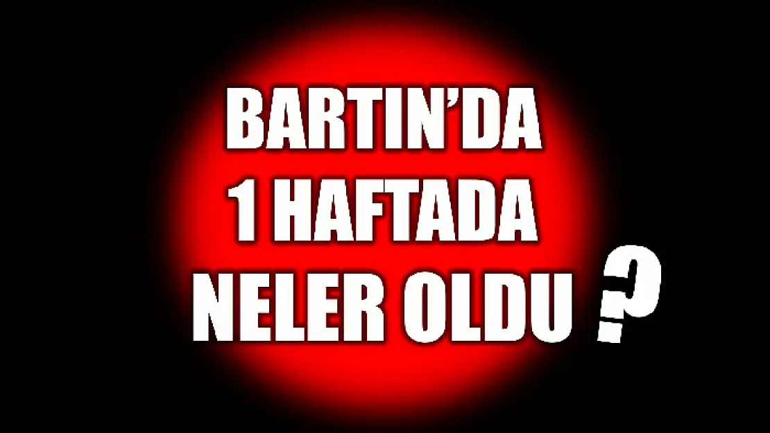 İşte Bartın'ın asayiş raporu