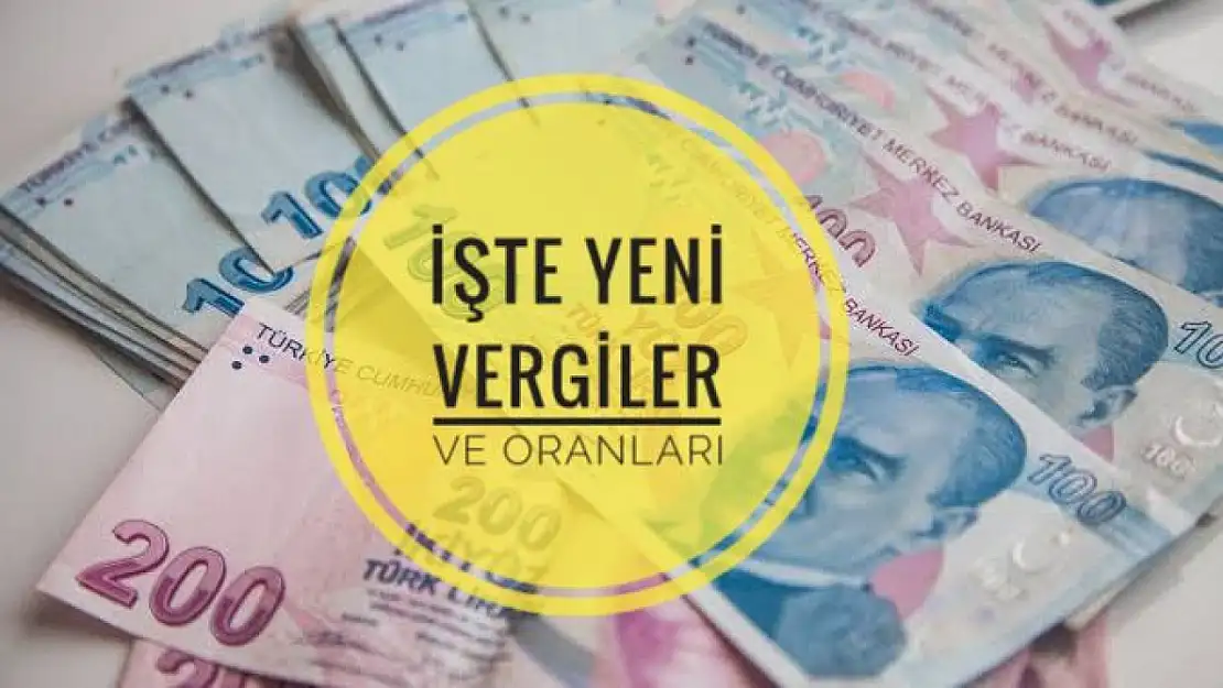 İşte yeni vergiler ve oranları