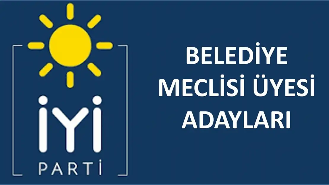 İYİ Parti Belediye Meclis Adayları Belli Oldu