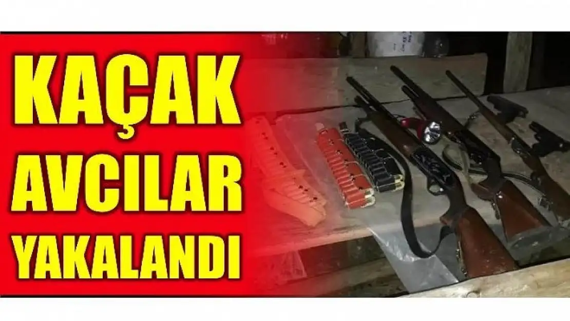 KAÇAK AVCILAR YAKALANDI