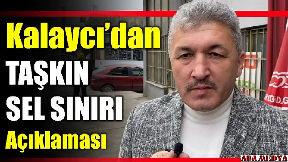 Kalaycı: 'Taşkın Sel Sınırı' çözüme kavuşacak