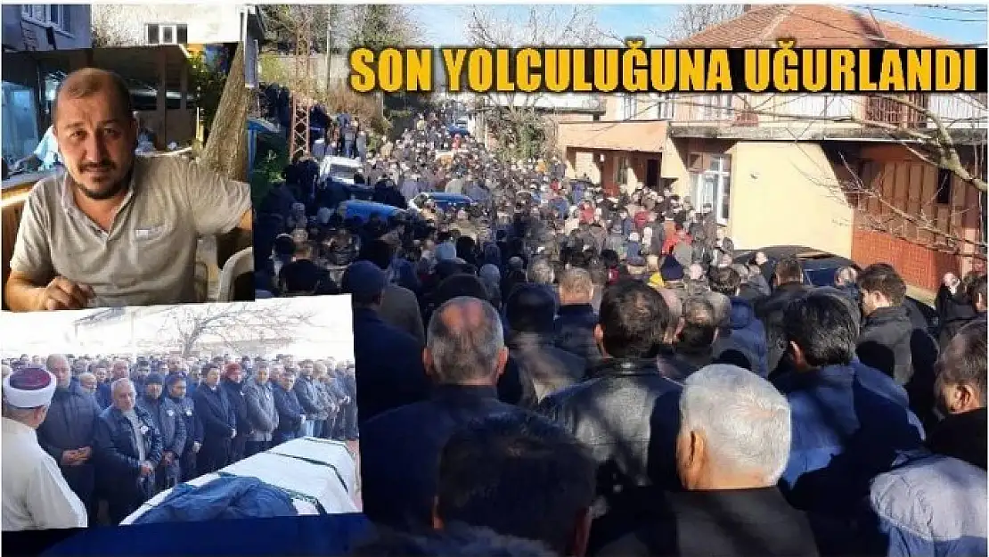 KAMİL UYAN SON YOLCULUĞUNA UĞURLANDI