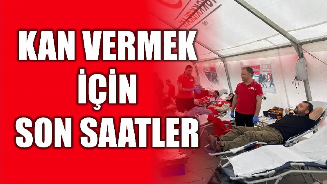 Kan bağışı için son saatler