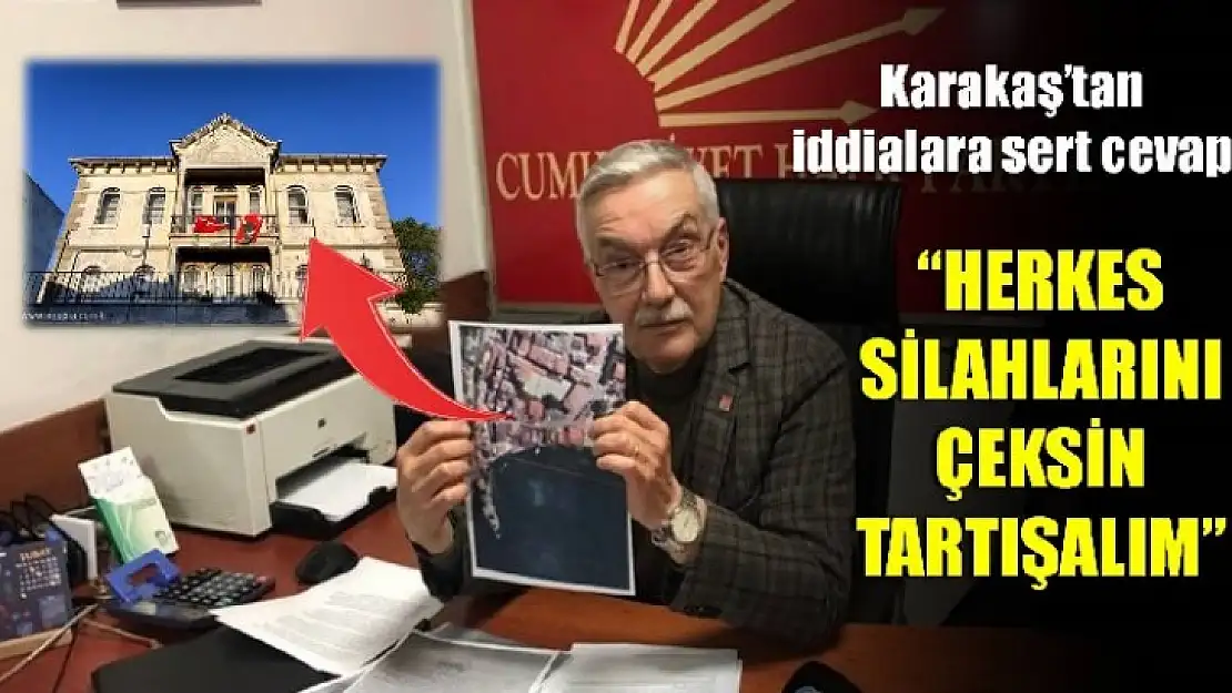 Karakaş'tan iddialara sert cevap