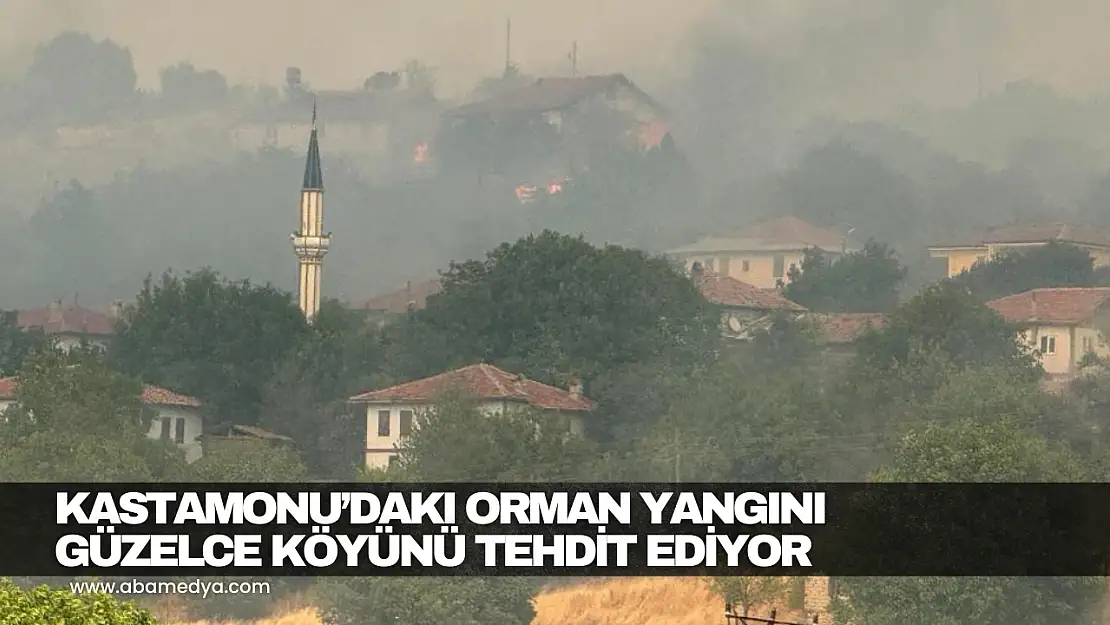 Kastamonu'daki Orman Yangını Güzelce Köyünü Tehdit Ediyor