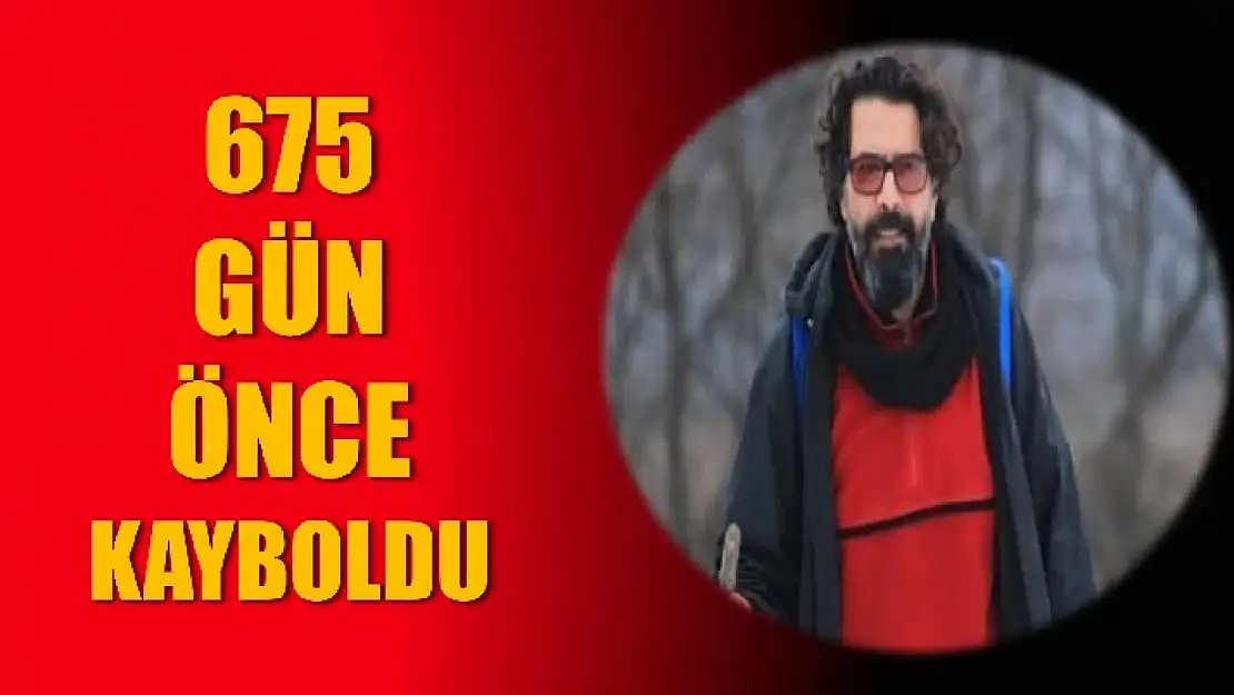 Kaybolmasının üzerinden 675 gün geçti, halen bulunamadı   