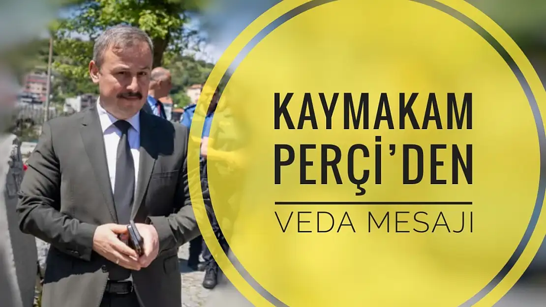 Kaymakam Perçi'den veda mesajı