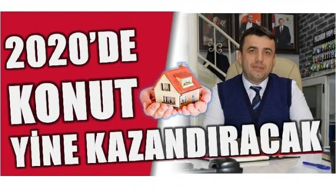 KAZANCIN RİSKSİZ KAPISI YİNE KONUT OLACAK