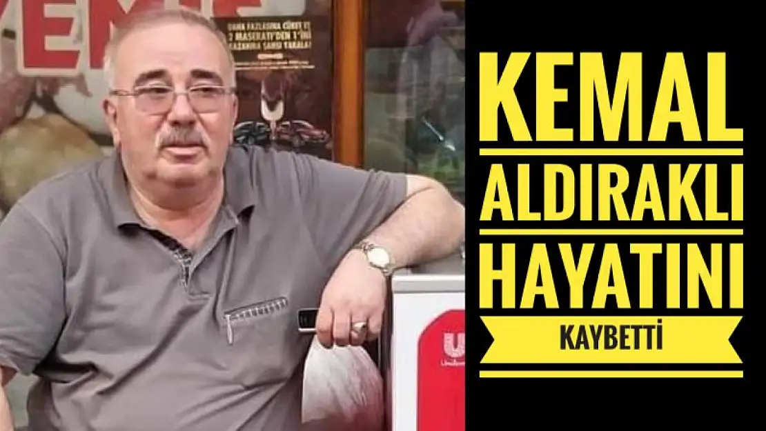 Kemal Aldıraklı Hayatını kaybetti