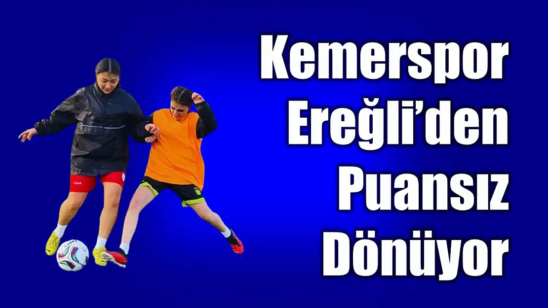 Kemerspor kadın futbol takımı farklı  mağlup oldu