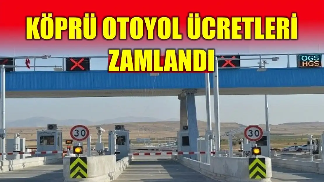 Köprü ve otoyol ücretlerine zam