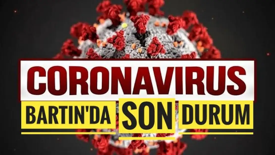 KORONAVİRÜS SALGININDA BARTIN'DA SON DURUM