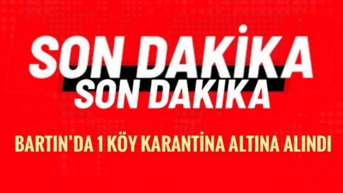 KÖY KARANTİNAYA ALINDI - BARTIN