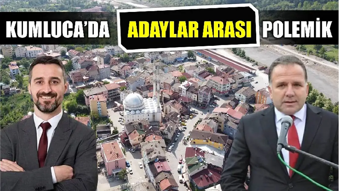 Kumluca'da gündem adaylar arası polemik