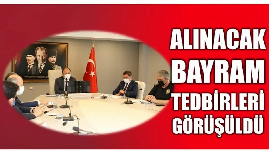 KURBAN BAYRAMI TEDBİRLERİ GÖRÜŞÜLDÜ