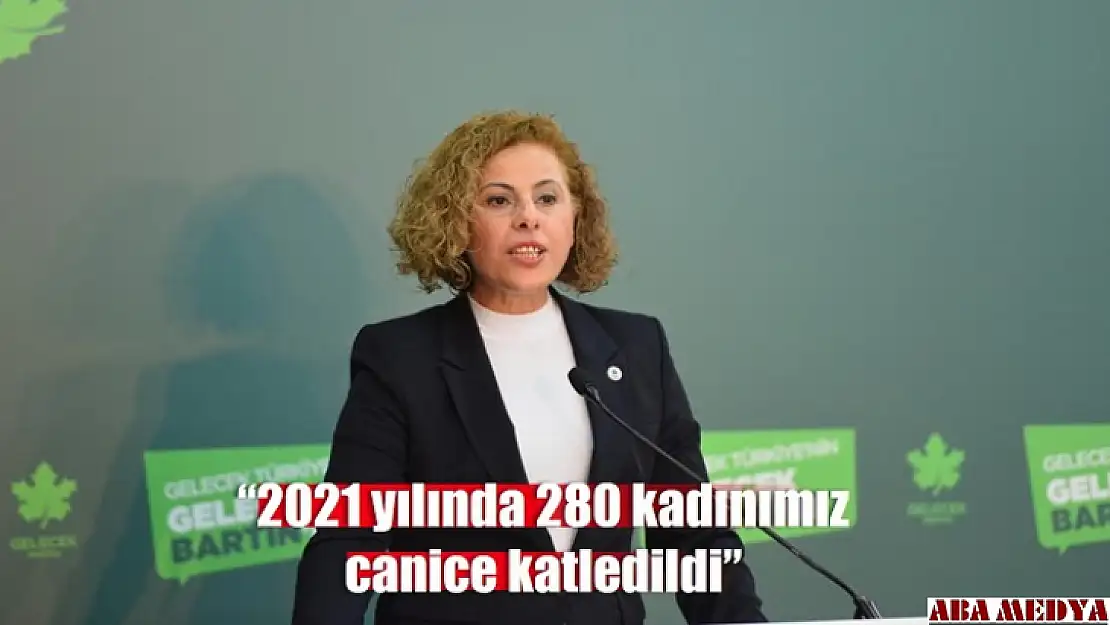 Kurtakaya '2021 yılında 280 kadınımız canice katledildi'