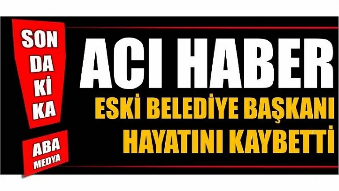 KURUCU BELEDİYE BAŞKANI HAYATINI KAYBETTİ