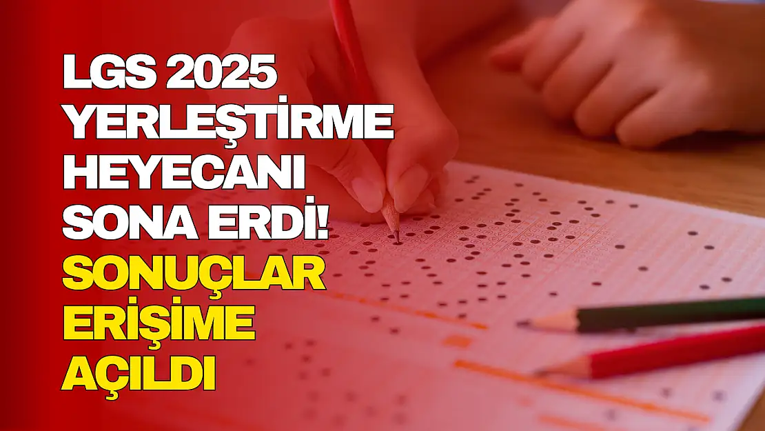 LGS 2025 Yerleştirme Sonuçları Erişime Açıldı