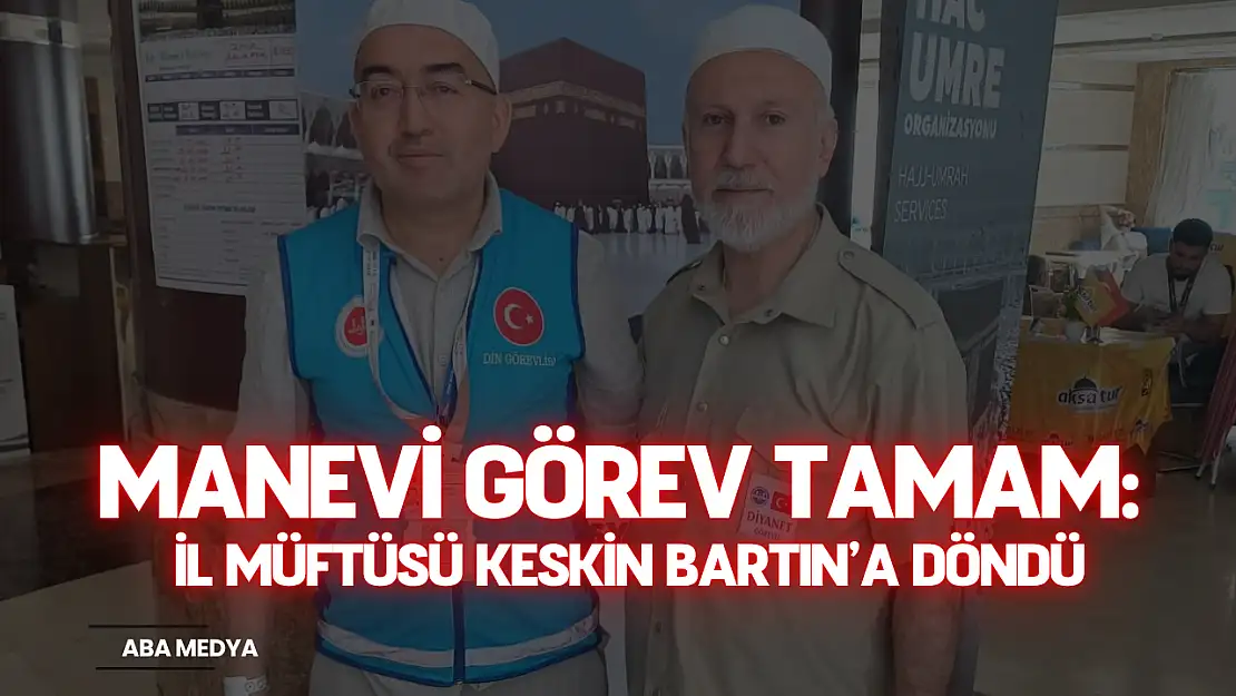 Manevi Görev Tamam: İl Müftüsü Keskin Bartın'a Döndü