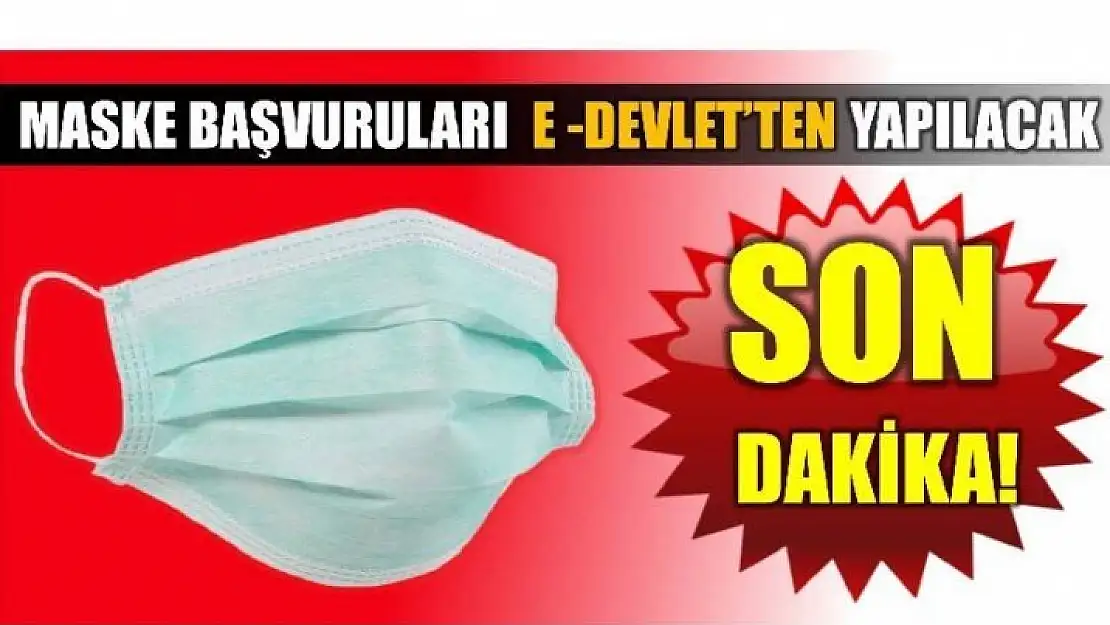 MASKE BAŞVURULARI E-DEVLET ÜZERİNDEN YAPILACAK