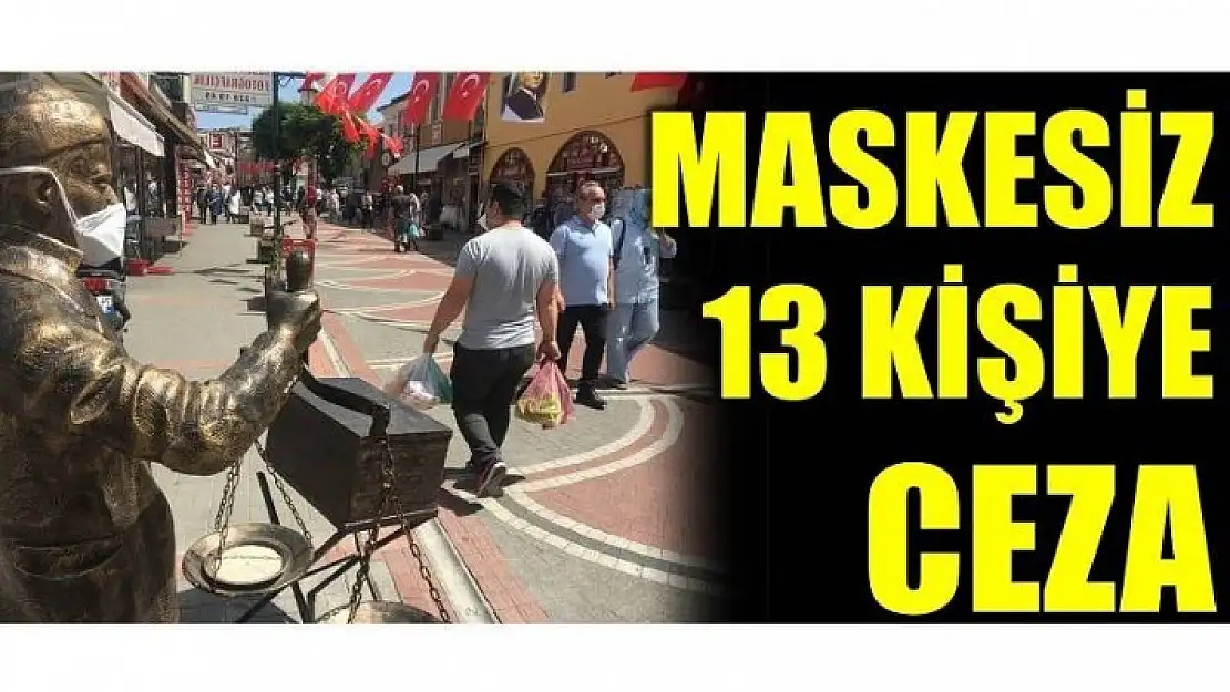 MASKESİZ VATANDAŞLARA CEZA!