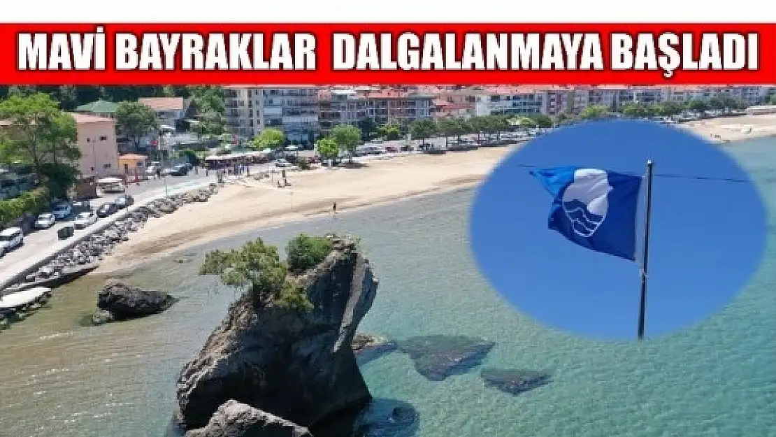 MAVİ BAYRAKLAR GÖNDERE ÇEKİLDİ