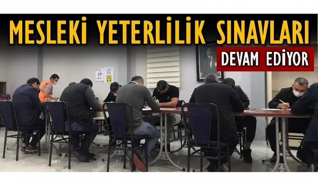 MESLEKİ YETERLİLİK SINAVLARI DEVAM EDİYOR