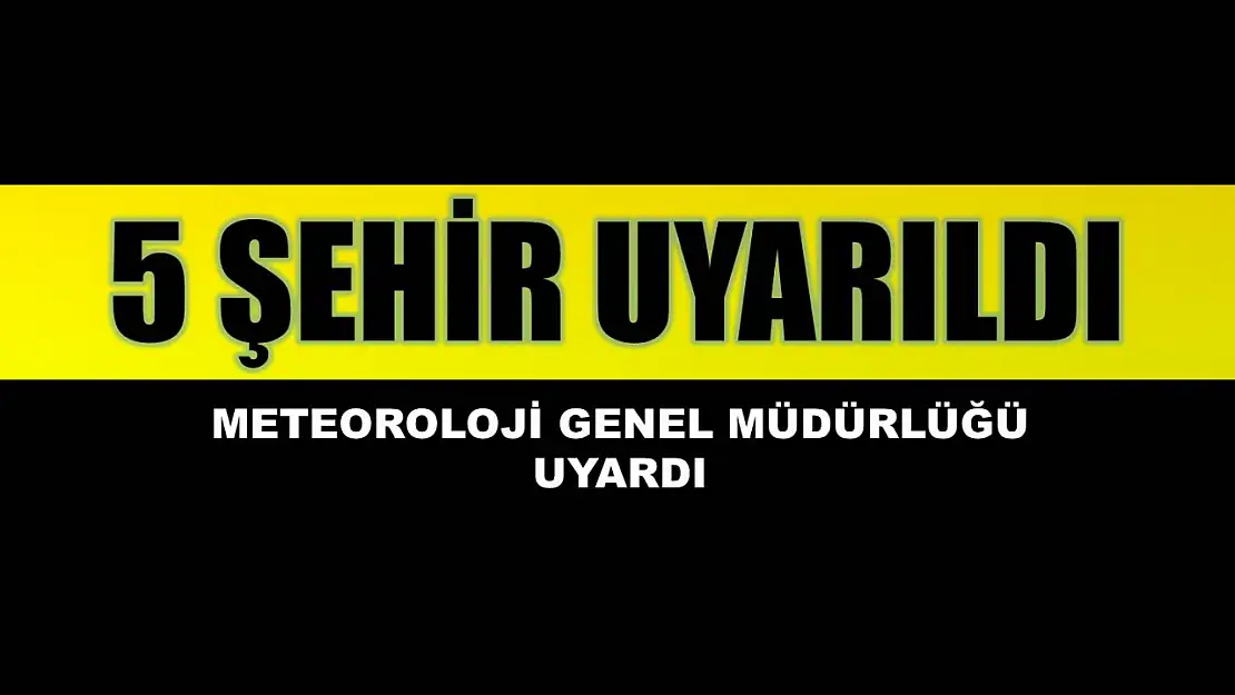 Meteoroloji Genel Müdürlüğü uyardı