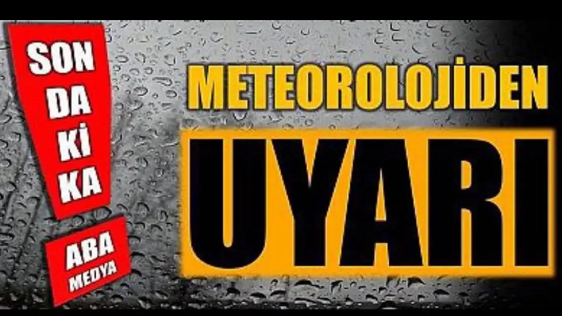 METEOROLOJİ UYARDI