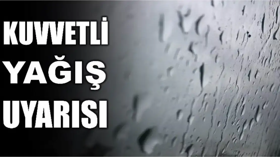 METEOROLOJİDEN KUVVETLİ YAĞIŞ UYARISI