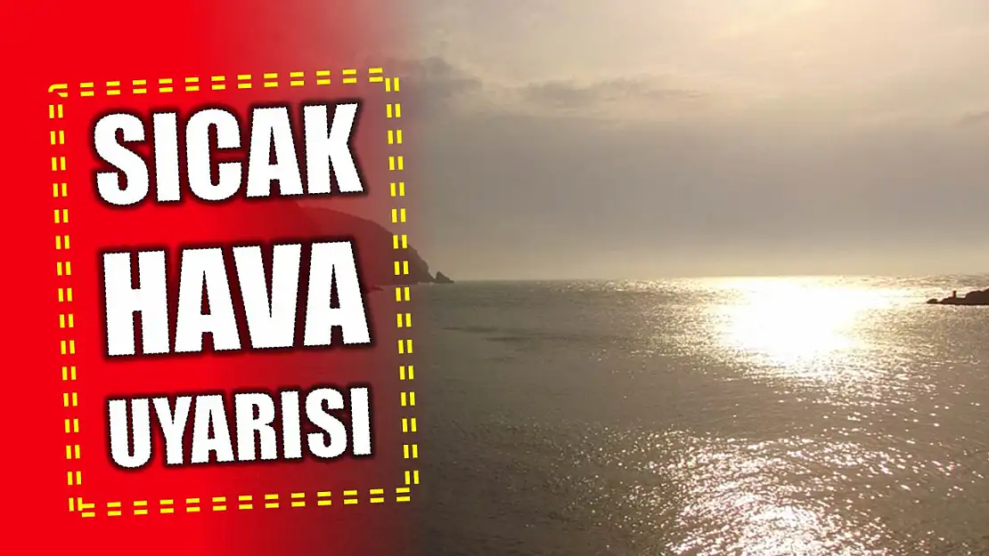 Meteorolojiden sıcak hava uyarısı