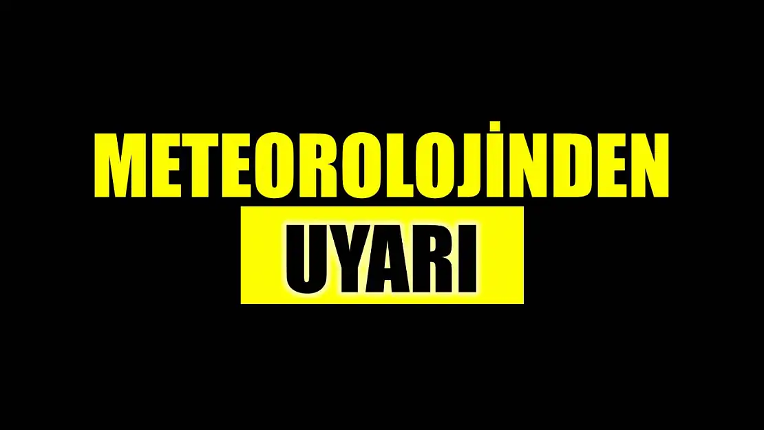 Meteorolojiden uyarı