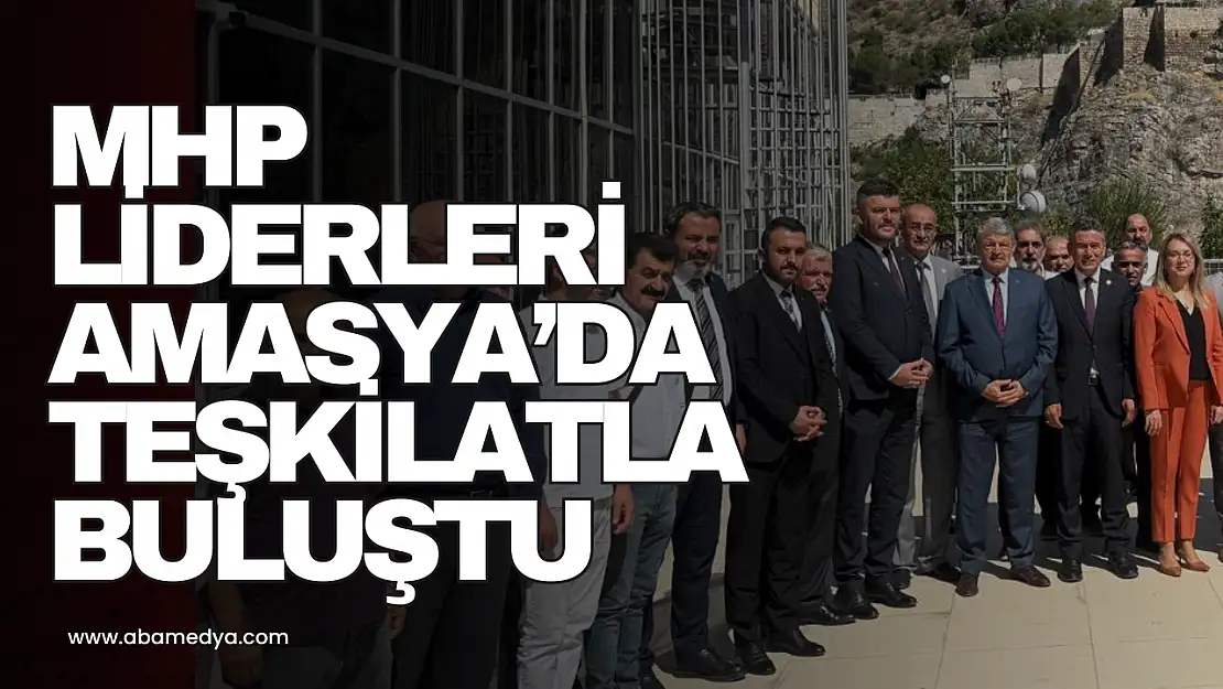 MHP Liderleri Amasya'da Teşkilatla Buluştu