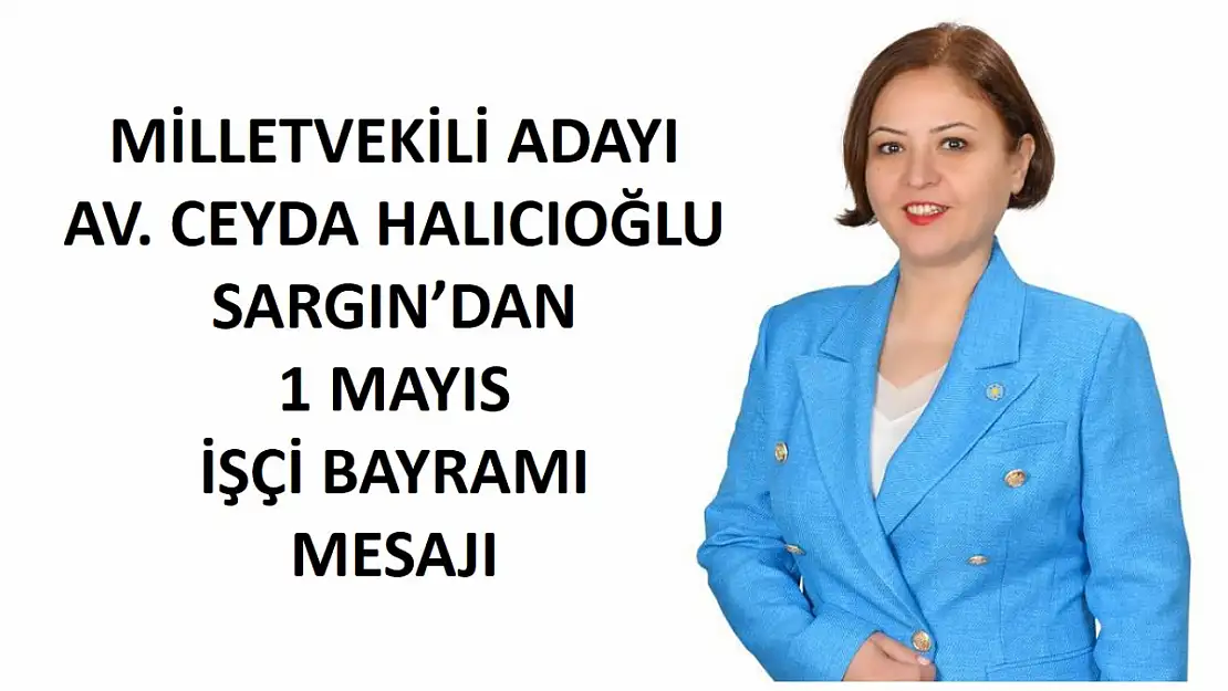 Milletvekili adayı Sargın'dan 1 Mayıs Mesajı